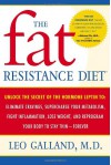 The Fat Resistance Diet: Unlock the Secret of the Hormone Leptin to: Eliminate Cravings, Supercharge Your Metabolism, Fight Inflammation, Lose Weight & Reprogram Your Body to Stay Thin- - Leo Galland, Jonathan Galland