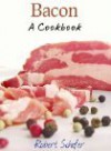 Bacon: A Cookbook - Robert Schafer