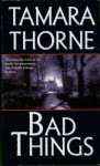 Bad Things - Tamara Thorne