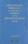 Thucydides, Pericles, and the Idea of Athens in the Peloponnesian War - Martha Taylor