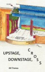 Upstage, Downstage, Cross - Bill Thomas