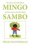 The Story of Little Black Mingo and the Story of Little Black Sambo - Helen Bannerman