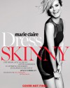 Marie Claire: Dress Skinny: Pefecting Your Style, Flattering Your Body, and Looking Fabulous - Joyce Corrigan, Anne Fulenwider, Nina Garcia