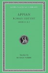Roman History, Volume I: Books 1-8.1 - Appian, Horace White