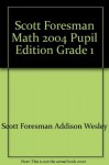 Scott Foresman Math 2004 Pupil Edition Grade 1 - Scott Foresman