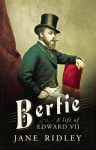 Bertie: A Life of Edward VII - Jane Ridley