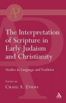 Interpretation of Scripture in Early Judaism and Christianity: Studies in Language and Tradition - Craig A. Evans