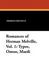 Romances of Herman Melville, Vol. 1: Typee, Omoo, Mardi - Herman Melville