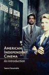 American Independent Cinema: An Introduction - Yannis Tzioumakis