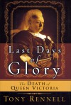 The Last Days of Glory: The Death of Queen Victoria - Tony Rennell