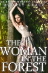 The Woman in the Forest (An Erotic Fantasy Fairytale) - Audrey Grace