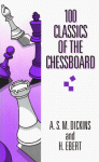 One Hundred Classics of the Chessboard - Anthony Dickens, Anthony Stewart Dickins, H. Ebert