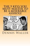 9 Keys You Must Master to be a Miserable Asshole - Dennis Waller