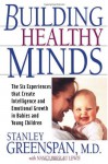 Building Healthy Minds: The Six Experiences That Create Intelligence and Emotional Growth in Babies and Young Children - Stanley I. Greenspan, Nancy Lewis