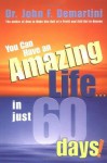 You Can Have An Amazing Life...In Just 60 Days! - John F. Demartini