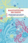 Babysitting Secrets: Everything You Need to Have a Successful Babysitting Business - Chronicle Books