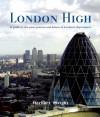 London High: A Guide to the Past, Present and Future of London's Skycrapers - Herbert Wright