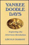 Yankee Doodle Days: Exploring the American Revolution - Lincoln Diamant