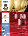 Broadway North: The Dream of a Canadian Musical Theatre - Mel Atkey