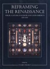 Reframing the Renaissance: Visual Culture in Europe and Latin America, 1450-1650 - Claire Farago