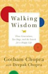 Walking Wisdom: Three Generations, Two Dogs, and the Search for a Happy Life - Gotham Chopra, Deepak Chopra