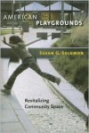 American Playgrounds: Revitalizing Community Space - Susan G. Solomon