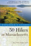 Explorer's Guide 50 Hikes in Massachusetts: A Year-Round Guide to Hikes and Walks from the Top of the Berkshires to the Tip of Cape Cod - Brian White, John Brady