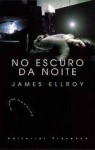 No Escuro da Noite - James Ellroy