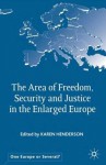 The Area Of Freedom, Security And Justice In The Enlarged Europe (One Europe Or Several?) - Karen Henderson