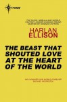 The Beast That Shouted Love at the Heart of the World - Harlan Ellison