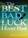 The Best Bad Luck I Ever Had - Kristin Levine