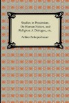 Studies in Pessimism, on Human Nature, and Religion: A Dialogue, Etc - Arthur Schopenhauer