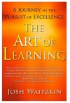 The Art of Learning: A Journey in the Pursuit of Excellence - Josh Waitzkin