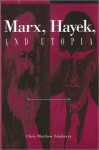 Marx, Hayek, and Utopia - Chris Matthew Sciabarra