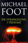 Dr. Strangelove, I Presume? - and Other Stories - M. Foot, Michael Foot