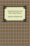 Ancient Sorceries and Other Weird Stories - Algernon Blackwood