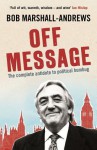 Off Message: The Complete Antidote to Political Humbug - Bob Marshall-Andrews