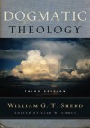 Dogmatic Theology - William G.T. Shedd, Alan W. Gomes