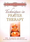 Techniques in Prayer Therapy - Joseph Murphy