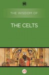 The Wisdom of the Celts - Philosophical Library