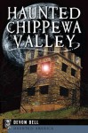 Haunted Chippewa Valley (Haunted America) - Devon Bell