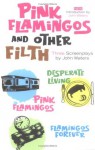 Pink Flamingos and Other Filth: Three Screenplays - John Waters