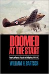 Doomed at the Start: American Pursuit Pilots in the Philippines, 1941-1942 - William H. Bartsch, Herbert Ellis