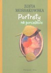 Portrety na porcelanie - Zofia Mossakowska