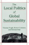 The Local Politics of Global Sustainability - Thomas Prugh, Herman E. Daly, Robert Costanza