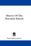 History of the Hawaiian Islands - James Jackson Jarves