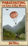 Parachuting for Gold in Old Mexico - Jim Hall