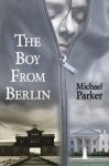 The Boy from Berlin - Michael Parker