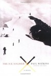The Ice Soldier: A Novel - Paul Watkins