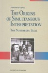 The Origins Of Simultaneous Interpretation: The Nuremberg Trial - Francesca Gaiba, University of Ottawa Press